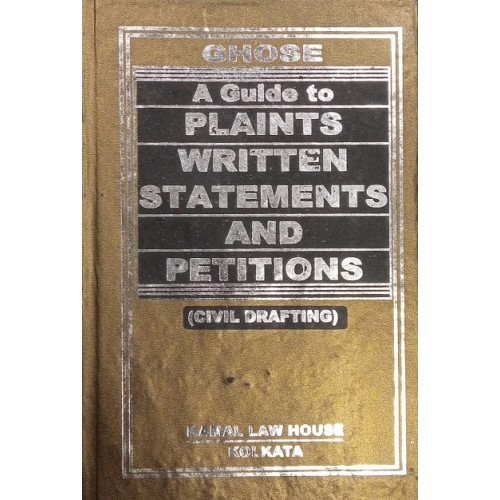 Kamal Law House's A Guide to Plaints, Written Statements and Petitions (Civil Pleadings) by Ghose